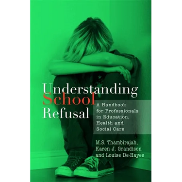 Understanding School Refusal: A Handbook for Professionals in Education, Health and Social Care