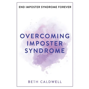 Overcoming Imposter Syndrome: Six Steps to Reclaiming Your Confidence and Empowering Other Women to Do the Same