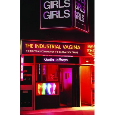 The Industrial Vagina: The Political Economy of the Global Sex Trade