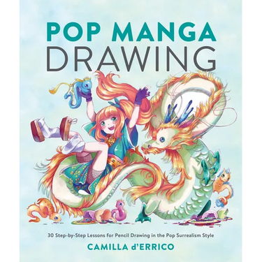 Pop Manga Drawing: 30 Step-By-Step Lessons for Pencil Drawing in the Pop Surrealism Style