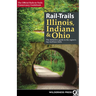 Rail-Trails Illinois, Indiana, & Ohio: The Definitive Guide to the Region's Top Multiuse Trails