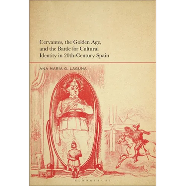 Cervantes, the Golden Age, and the Battle for Cultural Identity in 20th-Century Spain