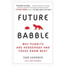 Future Babble: Why Pundits Are Hedgehogs and Foxes Know Best