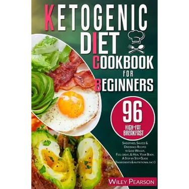 Ketogenic diet cookbook for beginners: 96 high-fat Breakfast, Smoothies, Sauces & Dressings Recipes to Lose Weight, Feel great, & Heal Your Body, A St