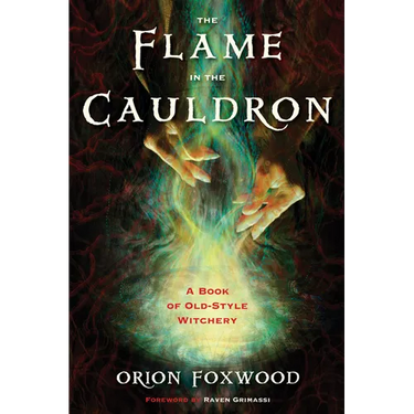 The Flame in the Cauldron: A Book of Old-Style Witchery