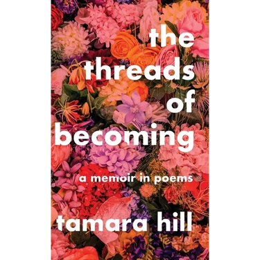 The Threads of Becoming: A Memoir in Poems