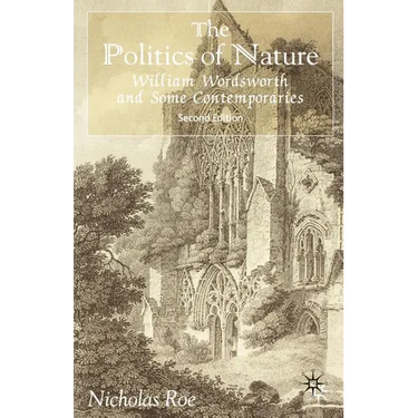 The Politics of Nature: William Wordsworth and Some Contemporaries