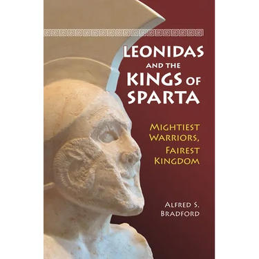 Leonidas and the Kings of Sparta: Mightiest Warriors, Fairest Kingdom