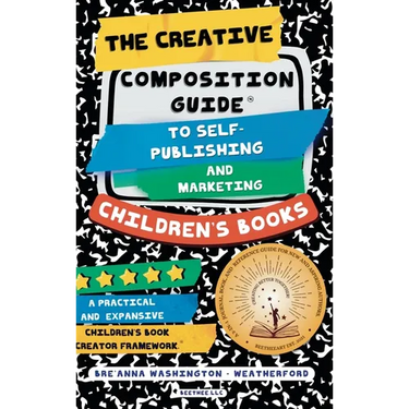 The Creative Composition Guide to Self-Publishing and Marketing Children's Books: A 3-In-1 Reference Guide for New and Aspiring Children's Book Author