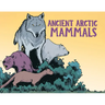 Ancient Arctic Mammals: English Edition