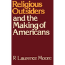 Religious Outsiders and the Making of Americans