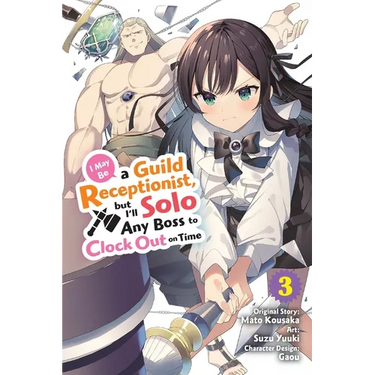 I May Be a Guild Receptionist, But I'll Solo Any Boss to Clock Out on Time, Vol. 3 (Manga)