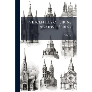Vincentius of Lirins Against Heresy