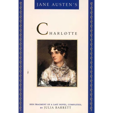 Jane Austen's Charlotte: Her Fragment of a Last Novel, Completed by Julia Barrett
