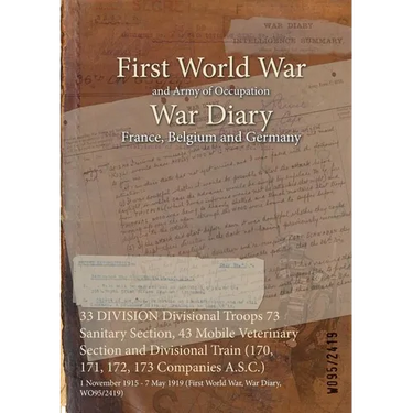 33 DIVISION Divisional Troops 73 Sanitary Section, 43 Mobile Veterinary Section and Divisional Train (170, 171, 172, 173 Companies A.S.C.): 1 November