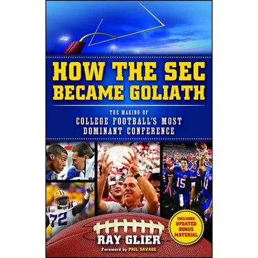 How the SEC Became Goliath: The Making of College Football's Most Dominant Conference