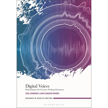 Digital Voices: Podcasting in the Creative Writing Classroom
