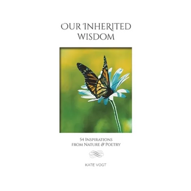 Our Inherited Wisdom: 54 Inspirations from Nature & Poetry