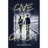 Give Up the Ghost