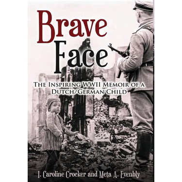 Brave Face: The Inspiring WWII Memoir of a Dutch/German Child