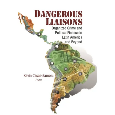 Dangerous Liaisons: Organized Crime and Political Finance in Latin America and Beyond