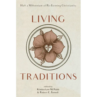 Living Traditions: Half a Millennium of Re-Forming Christianity