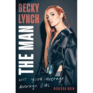 Becky Lynch: The Man: Not Your Average Average Girl