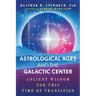 Astrological Ages and the Galactic Center: Ancient Wisdom for This Time of Transition
