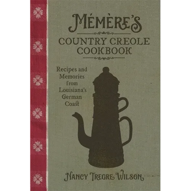 Mémère's Country Creole Cookbook: Recipes and Memories from Louisiana's German Coast