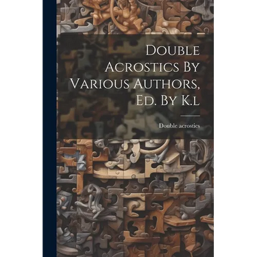 Double Acrostics By Various Authors, Ed. By K.l