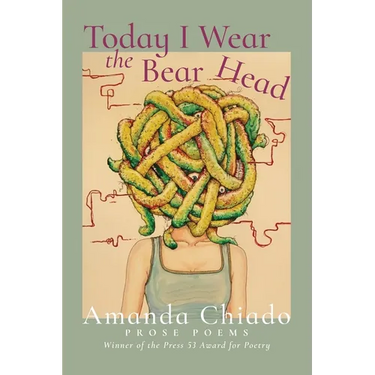 Today I Wear the Bear Head: Prose Poems