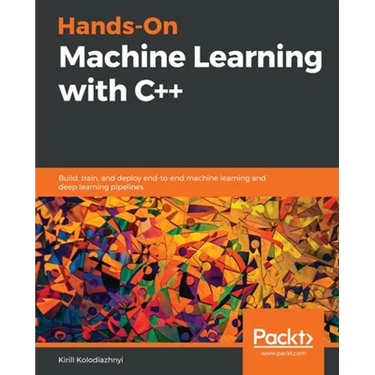 Hands-On Machine Learning with C++: Build, train, and deploy end-to-end machine learning and deep learning pipelines