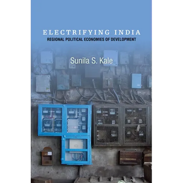 Electrifying India: Regional Political Economies of Development