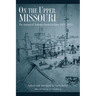 On the Upper Missouri: The Journal of Rudolph Friederich Kurz, 1851-1852