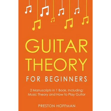 Guitar Theory: For Beginners - Bundle - The Only 2 Books You Need to Learn Guitar Music Theory, Guitar Method and Guitar Technique Today