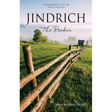 JINDRICH The Baker: My Grandfather's Life, 1891-1948, Based on True Events