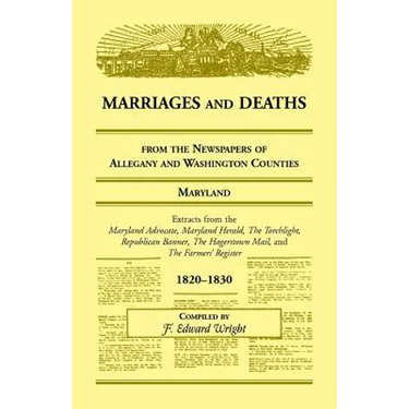 Marriages and Deaths from the Newspapers of Allegany and Washington Counties, Maryland, 1820-1830