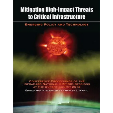 Mitigating High-Impact Threats to Critical Infrastructure: Conference Proceedings of the 2013 InfraGard National EMP SIG Sessions at the Dupont Summit