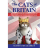 The Cats of Britain: An Ideal Gift for Cat Lovers With Lots of Great British Cat Stories and Fun Trivia (a Funny Cat Book Featuring Shakesp