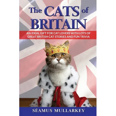The Cats of Britain: An Ideal Gift for Cat Lovers With Lots of Great British Cat Stories and Fun Trivia (a Funny Cat Book Featuring Shakesp