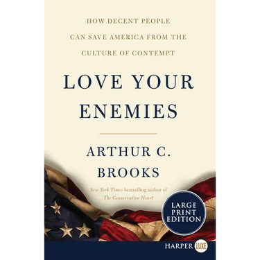 Love Your Enemies: How Decent People Can Save America from the Culture of Contempt