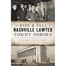 The Rise & Fall of Nashville Lawyer Tommy Osborn: Kennedy Convictions