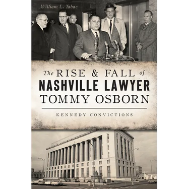 The Rise & Fall of Nashville Lawyer Tommy Osborn: Kennedy Convictions