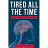 Tired All The Time: Causes, Consequences and Cures