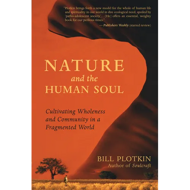 Nature and the Human Soul: Cultivating Wholeness and Community in a Fragmented World