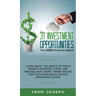 31 Investment Opportunities You NEED to know about: Learn about the basics of stock market investing, forex, day trading, Real Estate, penny stocks an