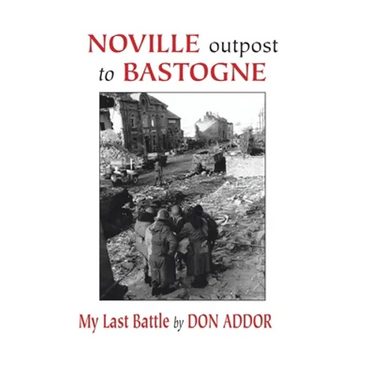 Noville Outpost to Bastogne - My Last Battle
