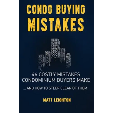 Condo Buying Mistakes: 46 Costly Mistakes Condominium Buyers Make And How to Steer Clear of Them