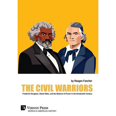 The Civil Warriors: Frederick Douglass, Stand Watie, and the Balance of Power In the Nineteenth Century
