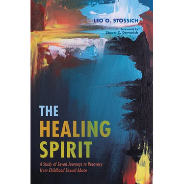 The Healing Spirit: A Study of Seven Journeys to Recovery from Childhood Sexual Abuse
